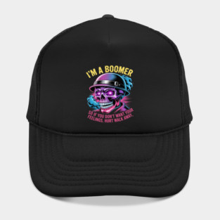 I'm A Boomer So If You Don't Want Your Feelings Hurt Walk Hat