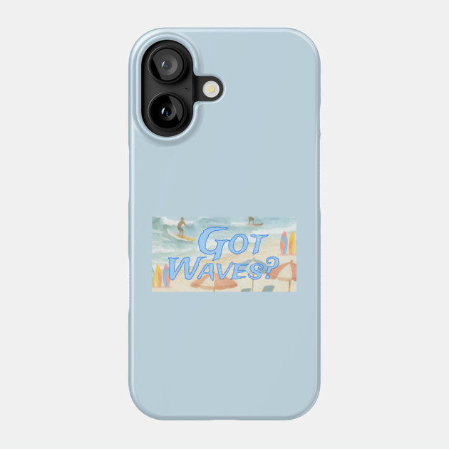 Surf Beach Design Got Waves? Phone Case by DonWillisJrArt