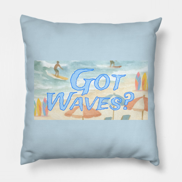 Surf Beach Design Got Waves? Pillow by DonWillisJrArt