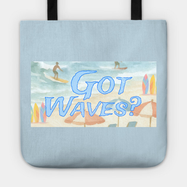 Surf Beach Design Got Waves? Tote by DonWillisJrArt