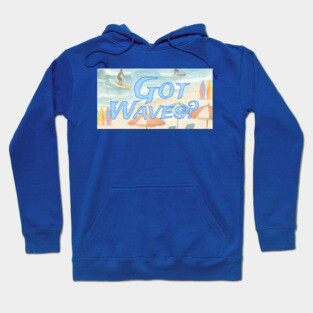 Surf Beach Design Got Waves? Hoodie