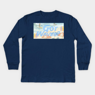Surf Beach Design Got Waves? Kids Long Sleeve T-Shirt