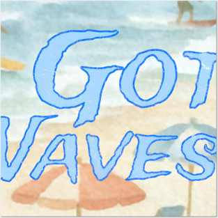 Surf Beach Design Got Waves? Posters and Art