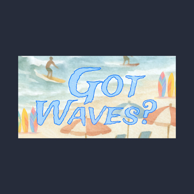 Surf Beach Design Got Waves? by DonWillisJrArt