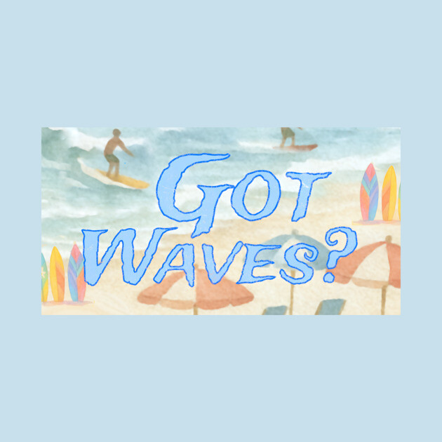 Surf Beach Design Got Waves? by DonWillisJrArt