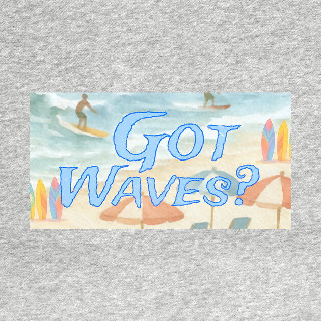Surf Beach Design Got Waves? by DonWillisJrArt