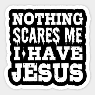 Nothing Scares Me I Have Jesus Christian Gift Magnet