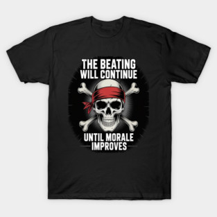 The Beatings Will Continue Until Morale Improves T-Shirt