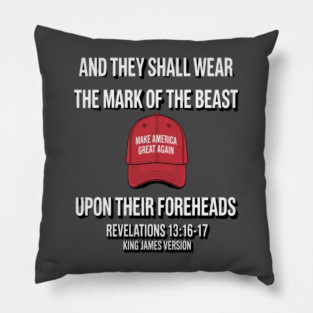 And They Shall Wear The Mark Of The Beast - Anti Trump Pillow