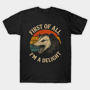 First-of-all-im-a-delight T-Shirt