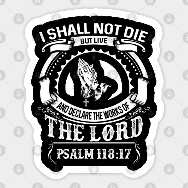 I Will Not Die But Live, And Will Proclaim What The LORD Has Done Psalm 118:17 Sticker by Douglas's Store 3