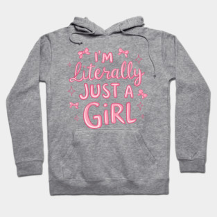 I’m Literally Just A Girl Hoodie