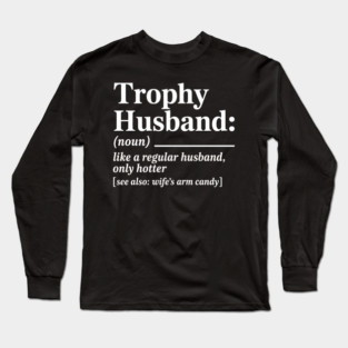Trophy Husband Definition Funny Shirt Long Sleeve T-Shirt