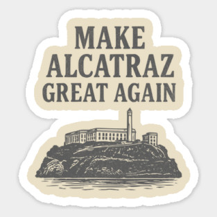 make alcatraz great again Sticker