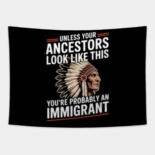 Funny If your ancestors don't look like that, you're an immigrant - native Americans Tapestry