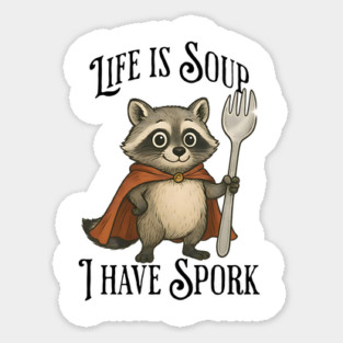 Life Is Soup, I Have Spork, cute innocent raccoon Sticker