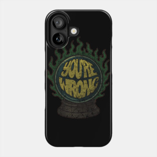 YOU’RE WRONG — Crystal Chaos Phone Case