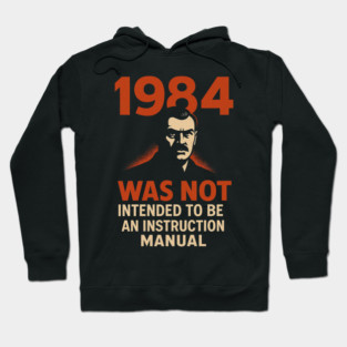 1984 Was Not an Instruction Manual T-Shirt – Dystopian Orwellian Political Statement Hoodie
