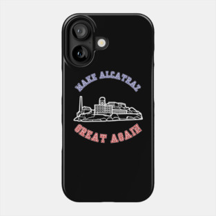 MAKE-ALCATRAZ-GREAT-AGAIN Phone Case