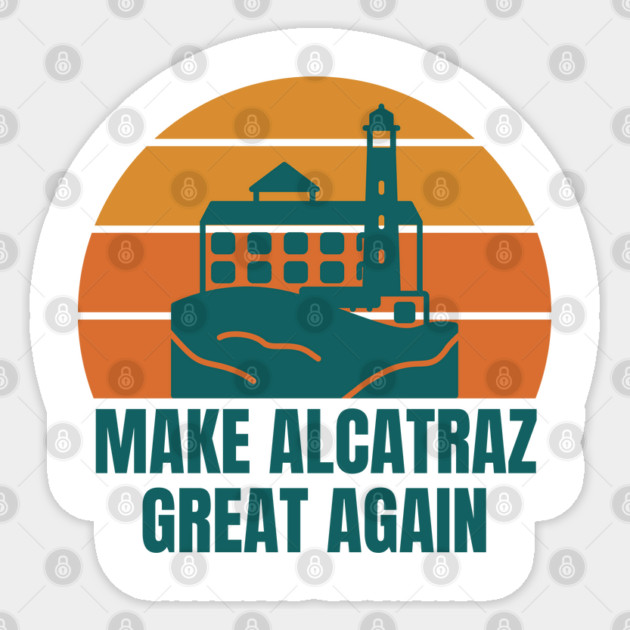 MAKE-ALCATRAZ-GREAT-AGAIN Sticker by Creatifly Graphic Tees