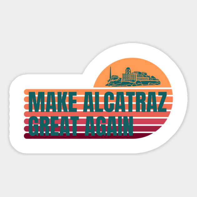 MAKE-ALCATRAZ-GREAT-AGAIN Magnet by Creatifly Graphic Tees