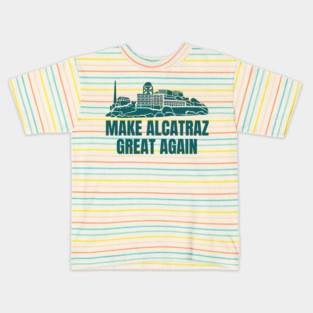 MAKE-ALCATRAZ-GREAT-AGAIN Kids T-Shirt