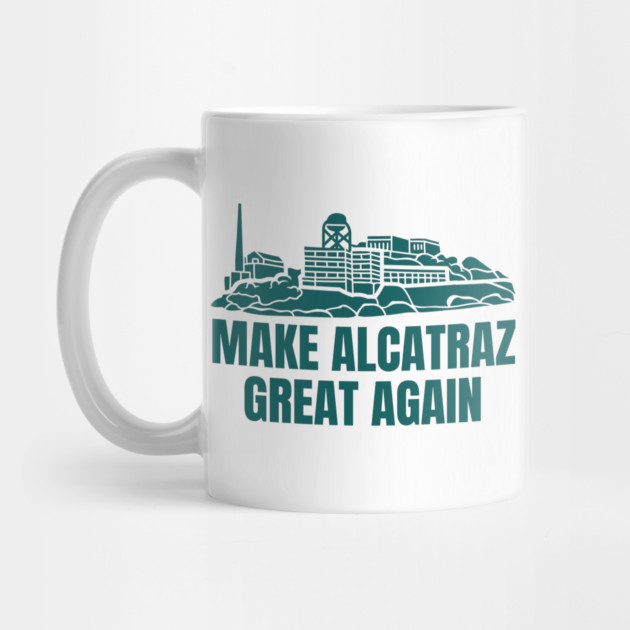MAKE-ALCATRAZ-GREAT-AGAIN by Creatifly Graphic Tees