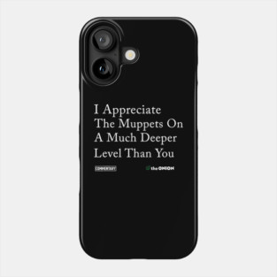 I Appreciate The Muppets On A Much Deeper Level Than You Phone Case