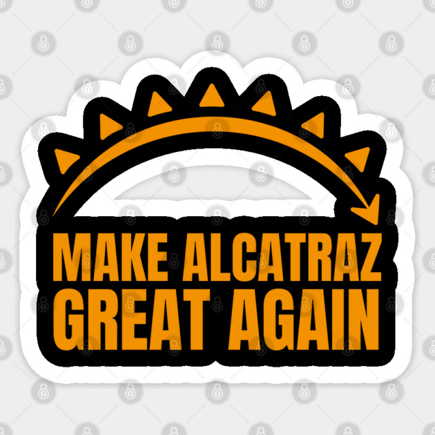 MAKE-ALCATRAZ-GREAT-AGAIN Sticker by Creatifly Graphic Tees