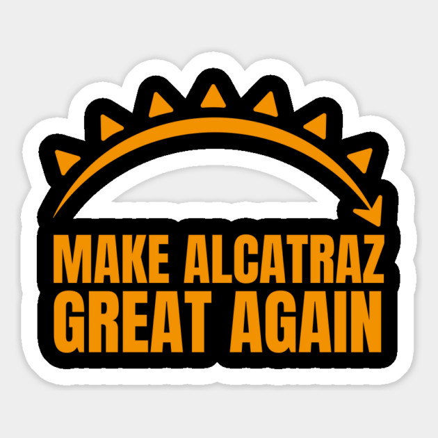 MAKE-ALCATRAZ-GREAT-AGAIN Magnet by Creatifly Graphic Tees