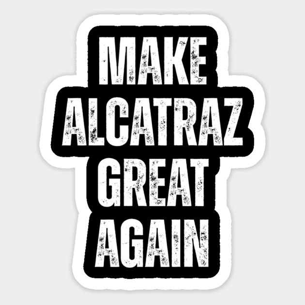 MAKE-ALCATRAZ-GREAT-AGAIN Magnet by Creatifly Graphic Tees