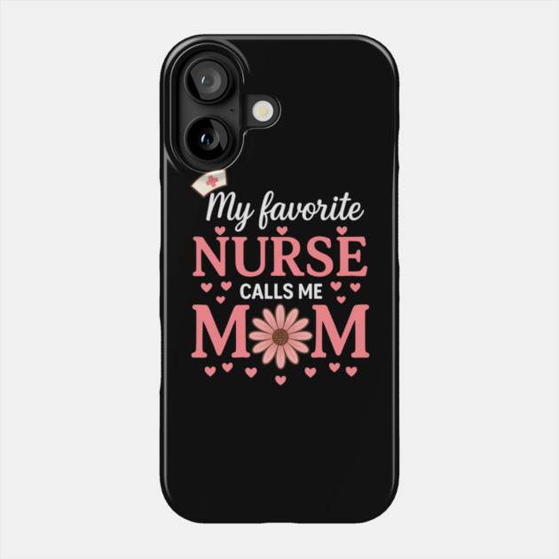 My Favorite Nurse Calls Me Mom – Cute Nurse Mom Phone Case by ArtistTee ⭐⭐⭐⭐⭐