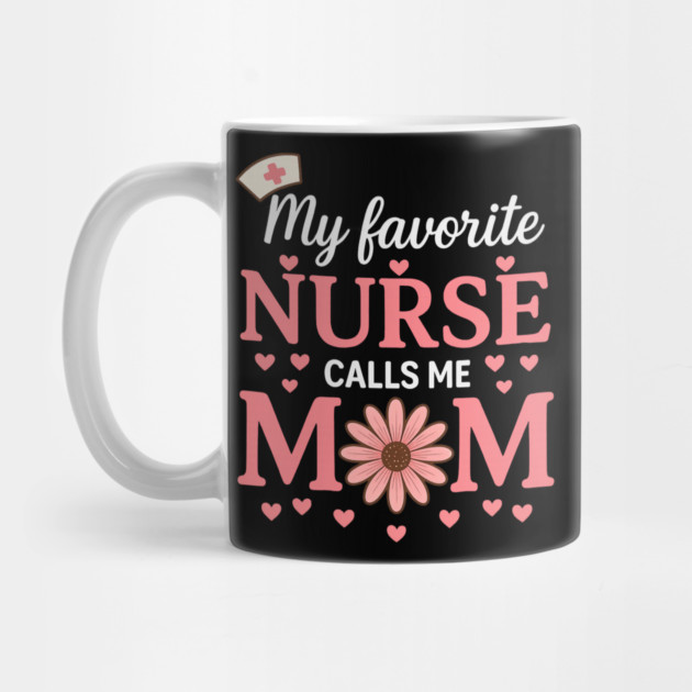 My Favorite Nurse Calls Me Mom – Cute Nurse Mom by ArtistTee ⭐⭐⭐⭐⭐