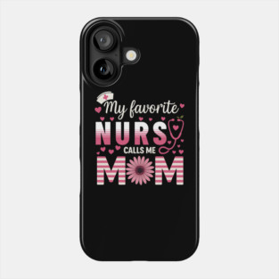 My-Favorite-Nurse-Calls-Me-Mom–Cute-Nurse-Mom Phone Case