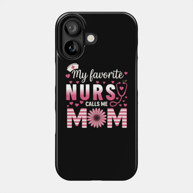 My-Favorite-Nurse-Calls-Me-Mom–Cute-Nurse-Mom Phone Case by ArtistTee ⭐⭐⭐⭐⭐
