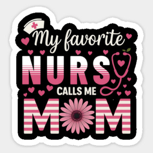 My-Favorite-Nurse-Calls-Me-Mom–Cute-Nurse-Mom Sticker