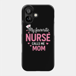 My Favorite Nurse Calls Me Mom Phone Case
