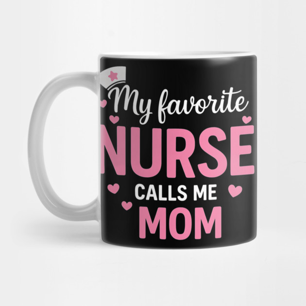 My Favorite Nurse Calls Me Mom by ArtistTee ⭐⭐⭐⭐⭐