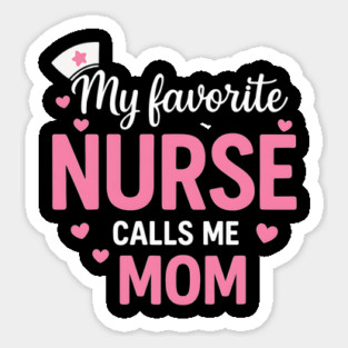My Favorite Nurse Calls Me Mom Sticker