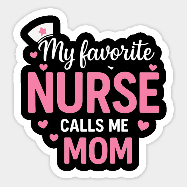 My Favorite Nurse Calls Me Mom Sticker by ArtistTee ⭐⭐⭐⭐⭐