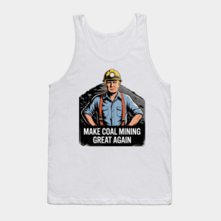 Trump Coalminer Make Coal Mining Great Again Tank Top