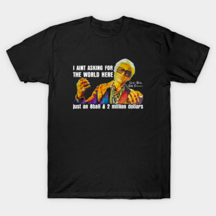 I'm Just Asking For A 8 Ball And $2 Million  Baby Billy Funny Quote T-Shirt