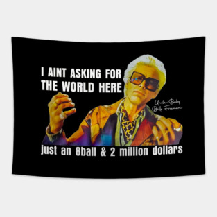 I'm Just Asking For A 8 Ball And $2 Million  Baby Billy Funny Quote Tapestry
