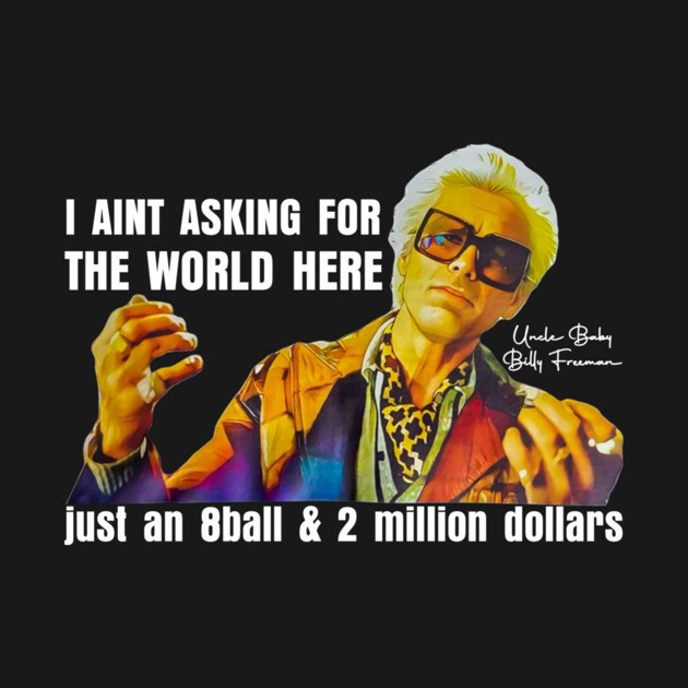 I'm Just Asking For A 8 Ball And $2 Million  Baby Billy Funny Quote by anselm