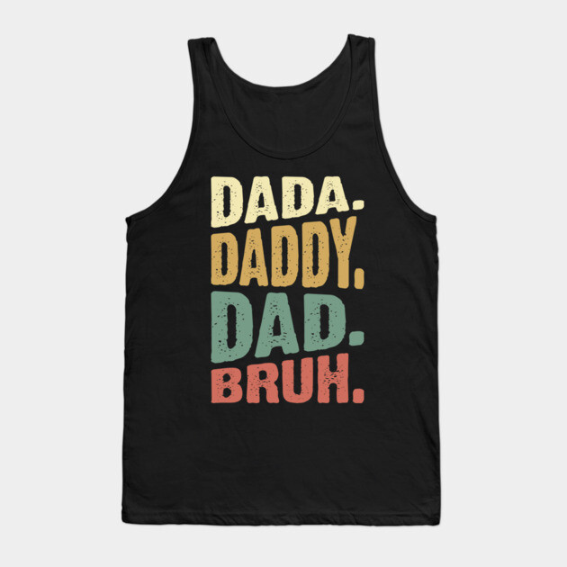 Dada Daddy Dad Bruh Tank Top by UrbanLifeApparel