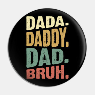 Dada Daddy Dad Bruh Pin