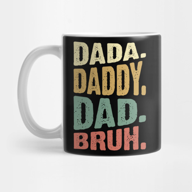Dada Daddy Dad Bruh by UrbanLifeApparel