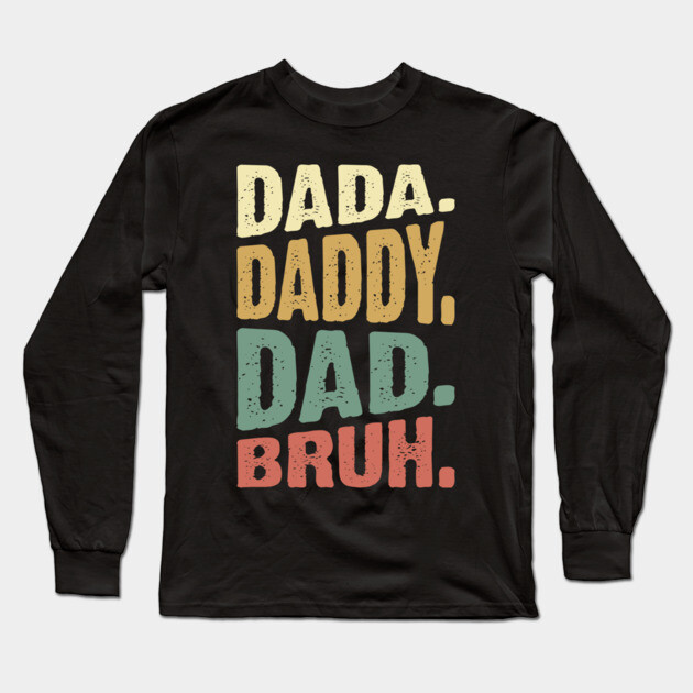 Dada Daddy Dad Bruh Long Sleeve T-Shirt by UrbanLifeApparel