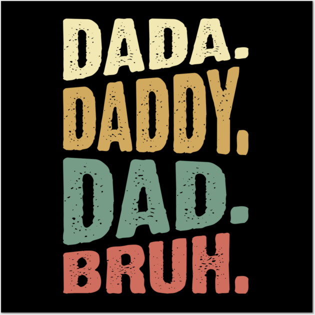 Dada Daddy Dad Bruh Wall Art by UrbanLifeApparel