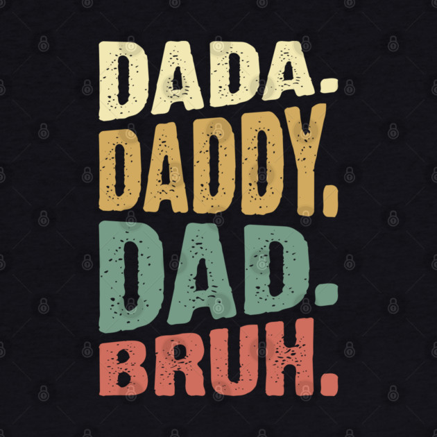 Dada Daddy Dad Bruh by UrbanLifeApparel